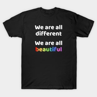 We are all different We are all beautiful T-Shirt